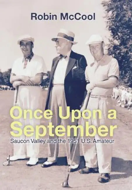 Once Upon a September: Saucon Valley and the 1951 U.S. Amateur by Robin McCool