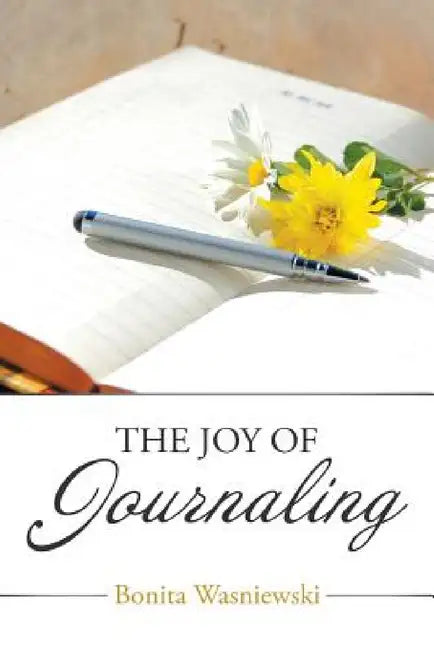 The Joy of Journaling by Bonita Wasniewski