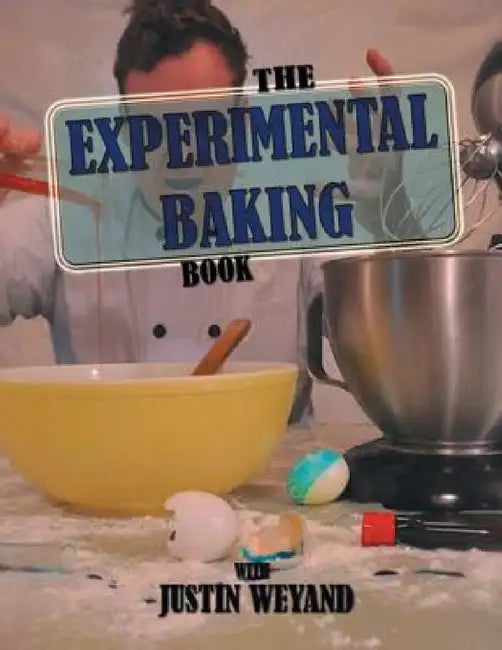 The Experimental Baking Book by Justin Weyand