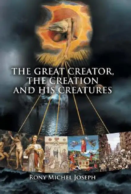 The Great Creator, the creation and His Creatures by Rony Michel Joseph