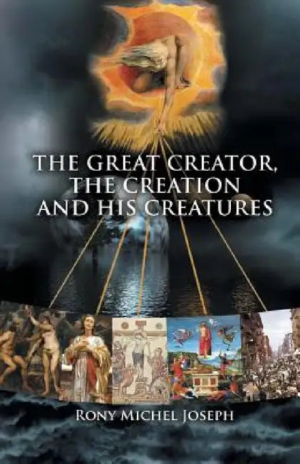 The Great Creator, the creation and His Creatures by Rony Michel Joseph