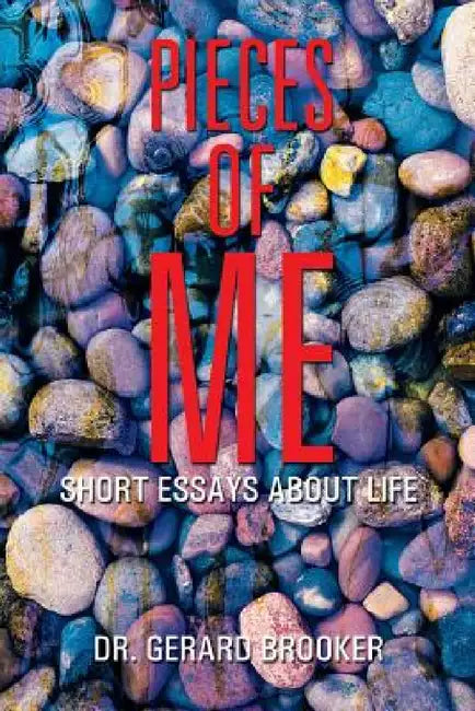 Pieces of Me: Short Essays About Life by Gerard Brooker
