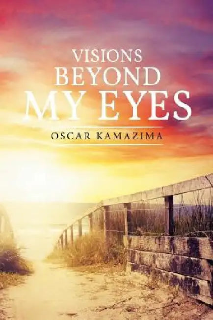 Visions Beyond My Eyes by Oscar Kamazima