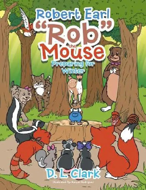 Robert Earl "Rob" the Mouse: Preparing for Winter by D. L. Clark