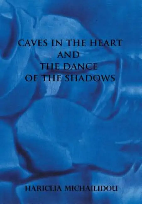 Caves in the Heart & Dance of the Shadows by Hariclia Michailidou