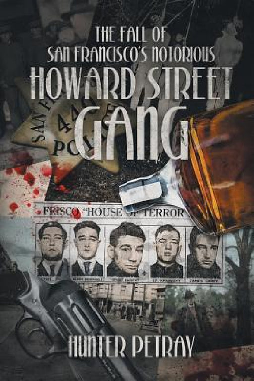 The Fall Of San Francisco's Notorious Howard Street Gang by Hunter Petray
