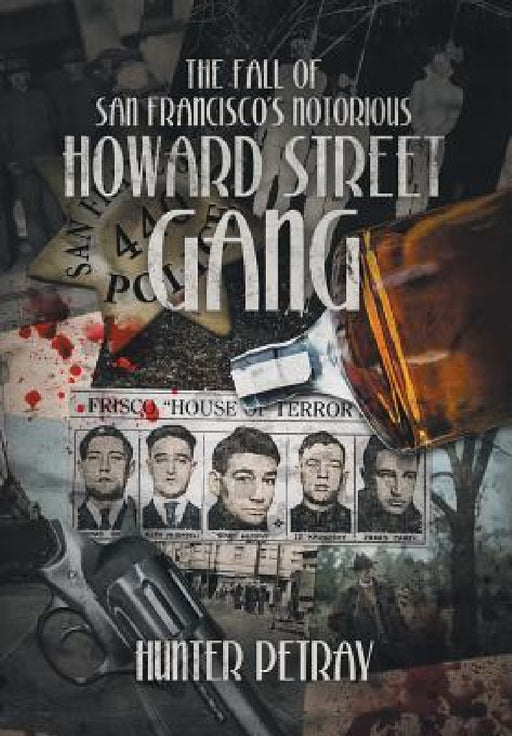 The Fall Of San Francisco's Notorious Howard Street Gang by Hunter Petray