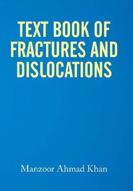 Textbook of Fractures and Dislocations by Manzoor Ahmad Khan