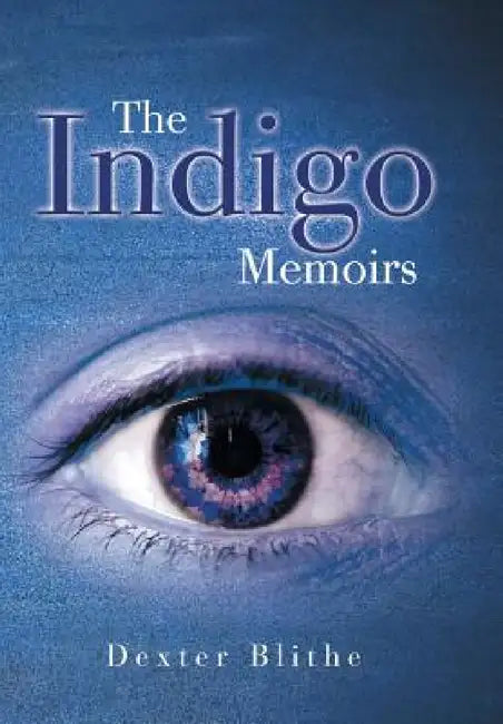 The Indigo Memoirs by Dexter Blithe