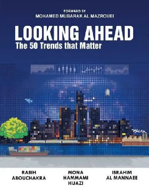 Looking Ahead: The 50 Trends That Matter by R. Abouchakra I. Al Mannae Mona Hammami
