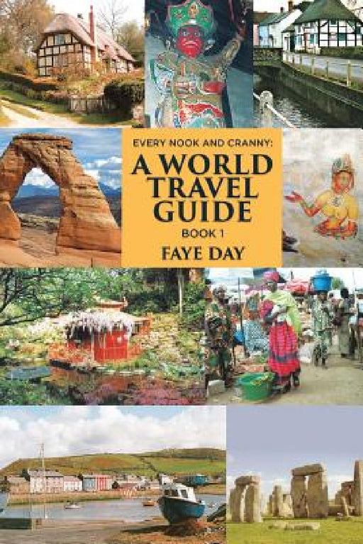 Every Nook & Cranny: A World Travel Guide: Book 1 by Faye Day