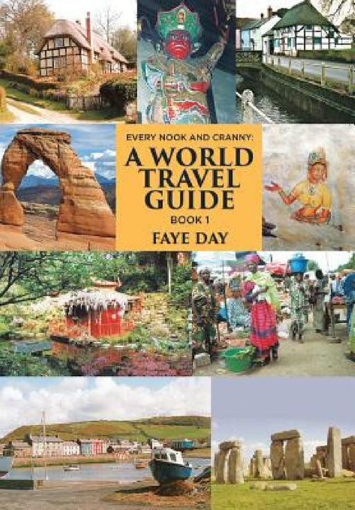 Every Nook & Cranny: A World Travel Guide: Book 1 by Faye Day