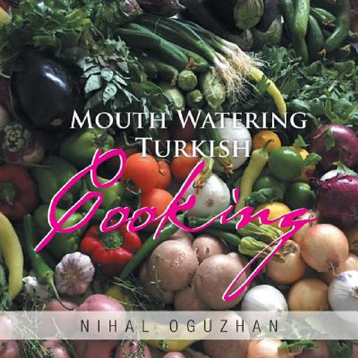 Mouth Watering Turkish Cooking by Nihal Oguzhan