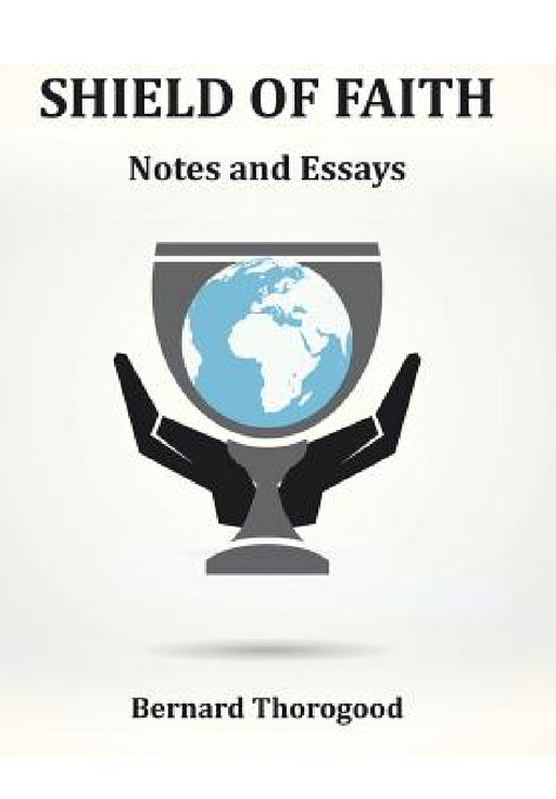 Shield of Faith: Notes and Essays by Bernard Thorogood