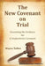 The New Covenant on Trial: Examining the Evidence for a Replacement Covenant by Wayne Talbot