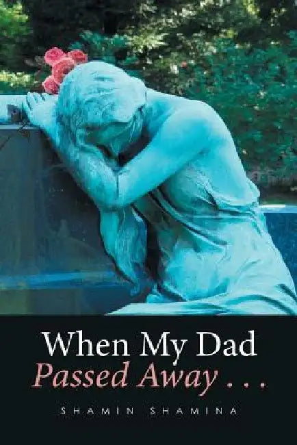 When My Dad Passed Away . . . by Shamin Shamina