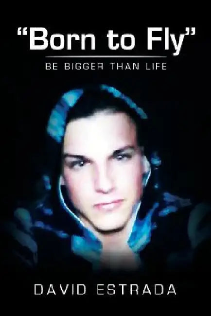 Born to Fly: Be Bigger Than Life by David Estrada