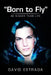Born to Fly: Be Bigger Than Life by David Estrada