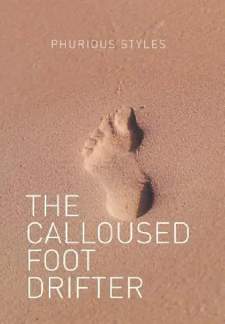 The Calloused Foot Drifter by Phurious Styles