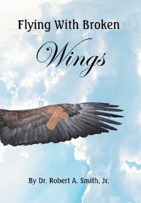Flying with Broken Wings by Jr. Smith Robert