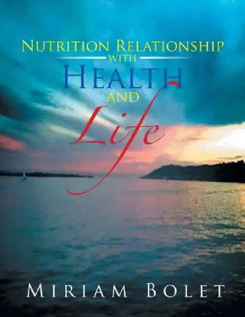 Nutrition Relationship with Health and Life by Miriam Bolet