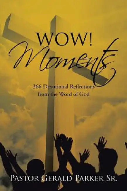 Wow! Moments: 366 Devotional Reflections from the Word of God by Sr. Parker Pastor Gerald