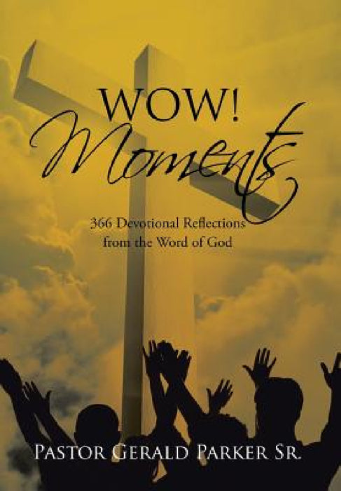 Wow! Moments: 366 Devotional Reflections from the Word of God by Sr. Parker Pastor Gerald