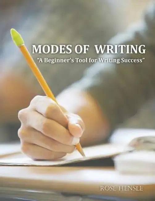 Modes of Writing: A Beginner's Tool for Writing Success by Rose Hensle