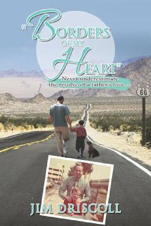 "Borders of My Heart": Never Underestimate the Resolve of a Father's Love . . . by Jim Driscoll