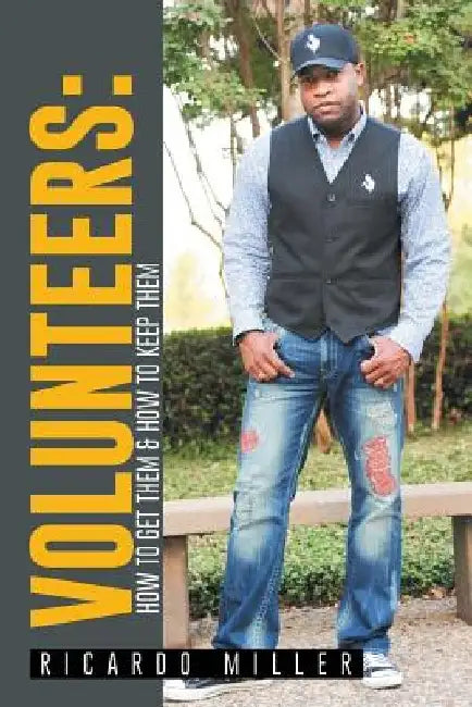 Volunteers: How to Get Them & How to Keep Them by Ricardo Miller