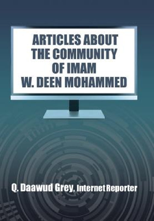 "Articles about the Community of Imam W. Deen Mohammed" by Q. Daawud Grey