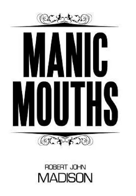 Manic Mouths by Robert John Madison