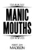 Manic Mouths by Robert John Madison