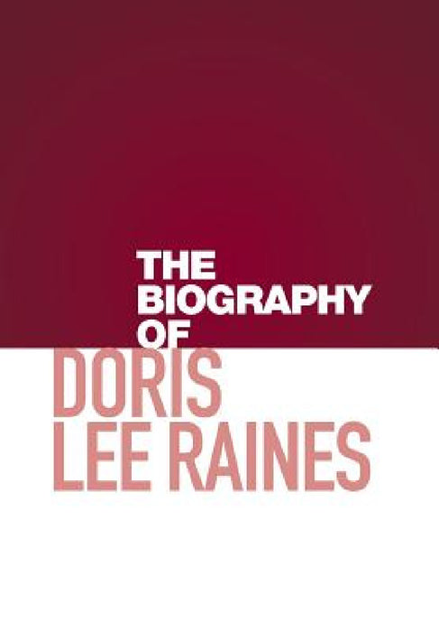 The Biography of Doris Lee Raines by Doris Raines