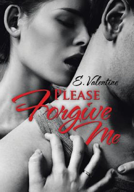 Please Forgive Me by E. Valentine