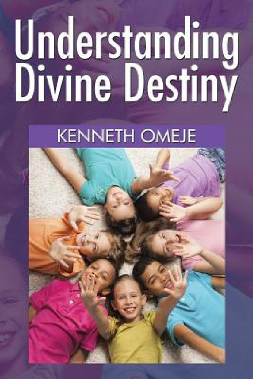 Understanding Divine Destiny by Kenneth Omeje