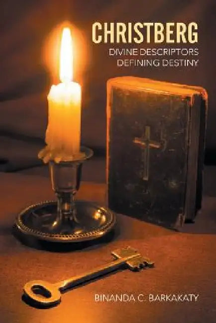 Christberg: Divine Descriptors Defining Destiny by Binanda C. Barkakaty
