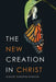 The New Creation in Christ by Alfred Prempeh-Dapaah