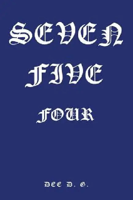 Seven Five Four by Dee D. G.
