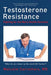 Testosterone Resistance: Fighting for the Men's Health Hormone by Malcolm Carruthers