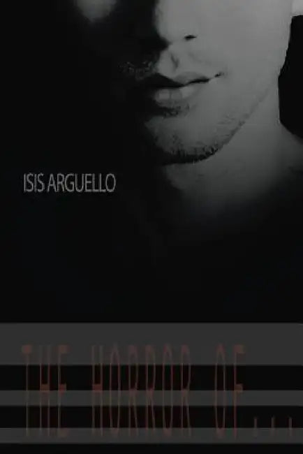 The Horror Of... by Isis Argüello