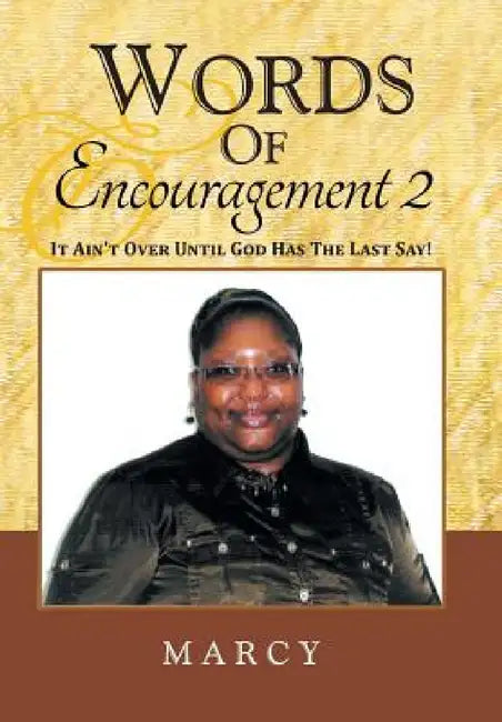 Words Of Encouragement 2: It Ain't Over Until God Has The Last Say! by Marcy Blount