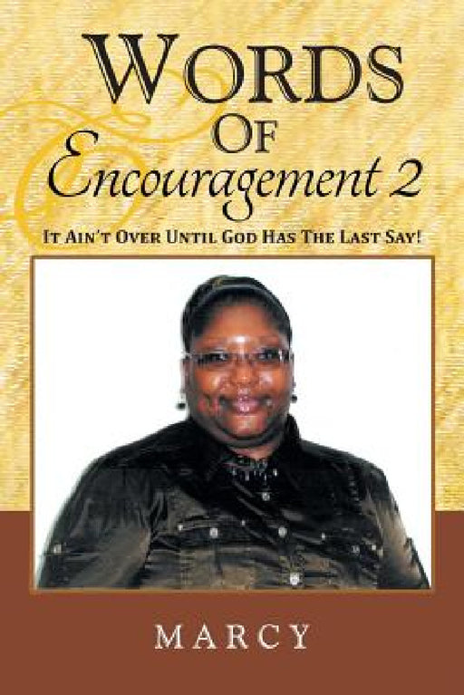 Words Of Encouragement 2: It Ain't Over Until God Has The Last Say! by Marcy Blount