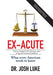 Ex-Acute 2017: A Former Hospital CEO tells all on What's Wrong with American Healthcare by Josh Luke