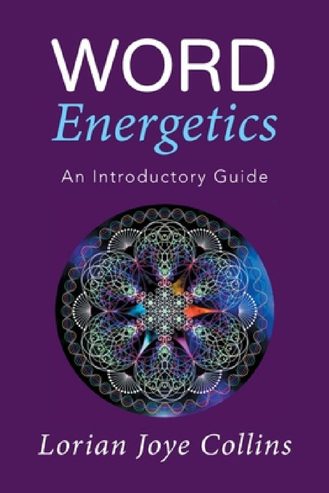 Word Energetics: An Introductory Guide by Lorian Joye Collins