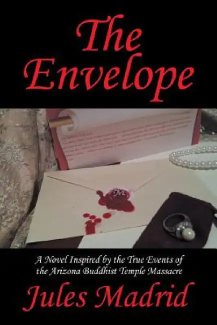 The Envelope: A Novel Inspired by the True Events of the Arizona Buddhist Temple Massacre by Jules Madrid