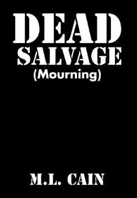 Dead Salvage: (Mourning) by M. L. Cain