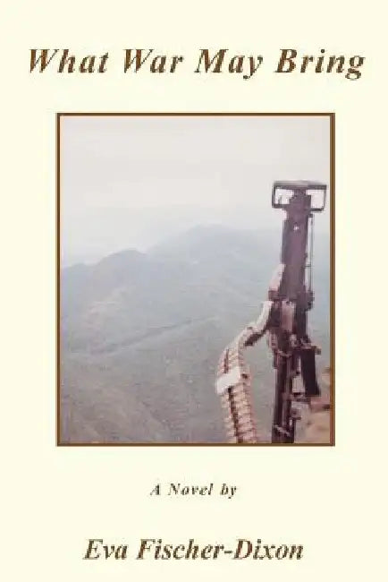 What War May Bring by Eva Fischer-Dixon