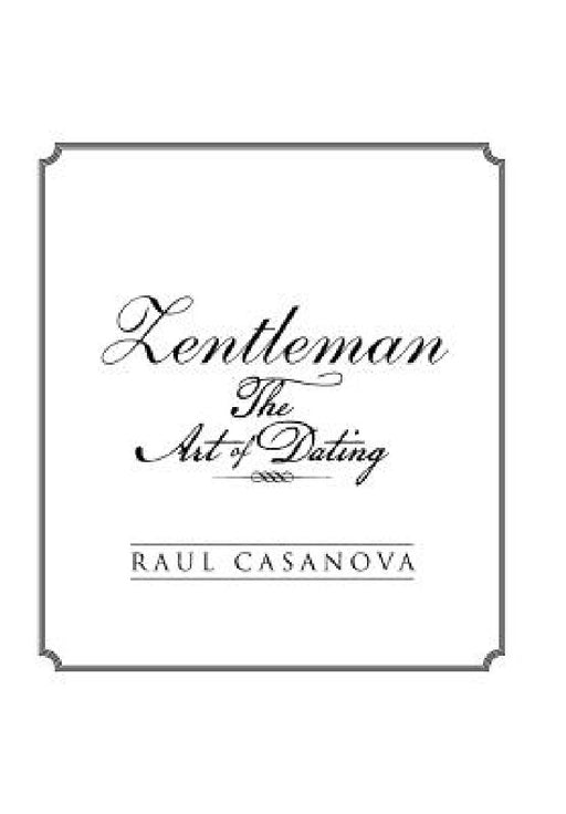 Zentleman: The Art of Dating by Raul Casanova