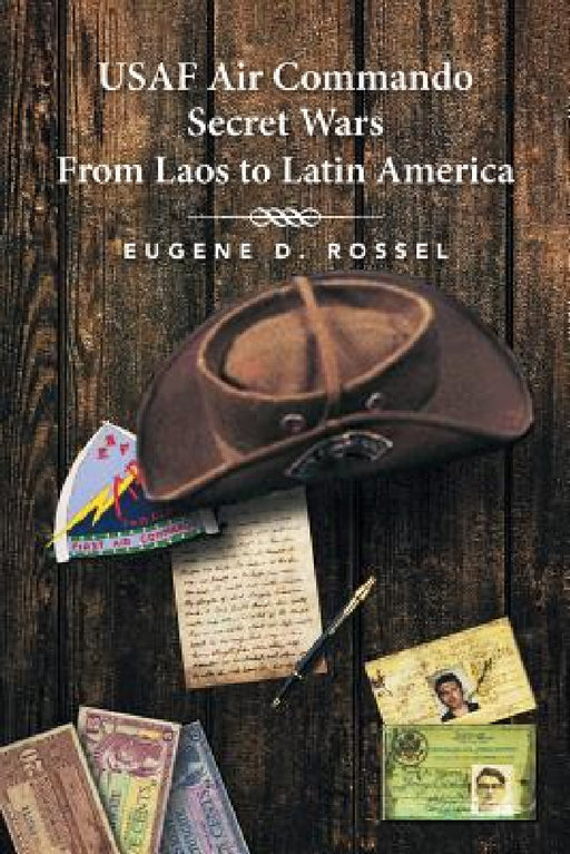 USAF Air Commando Secret Wars from Laos to Latin America by Eugene D. Rossel